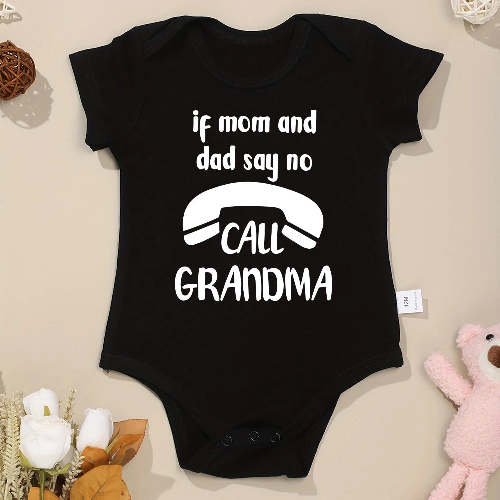If Mom and Dad Say No Call Grandma Funny Baby Onesies Fashion Hot Sale Pure Cotton Newborn Girl Boy Clothes Fine Cute Gift